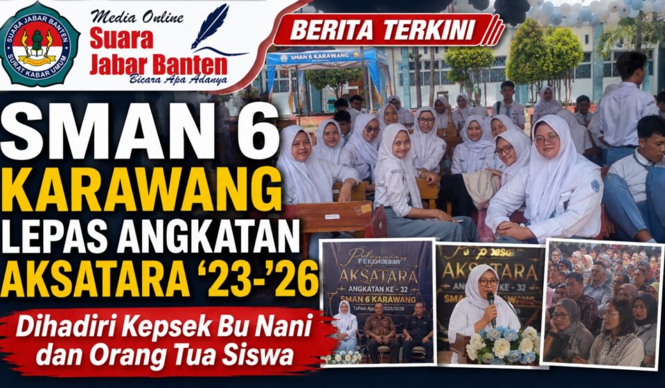 SMAN 6 Karawang Lepas Angkatan AKSATARA ’23–’26, Dihadiri Kepsek Bu Nani dan Orang Tua Siswa